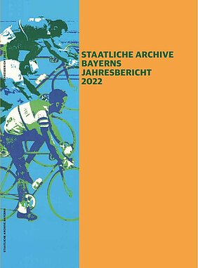 Titelbild 2022: Jahresbericht der Staatlichen Archive Bayerns [PDF-Datei]